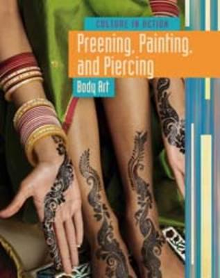 Preening, Painting, and Piercing: Body Art (Culture in Action)