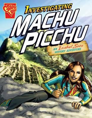 Investigating Machu Picchu (Graphic Non Fiction: Graphic Expeditions)