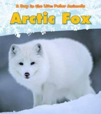 Arctic Fox (Day in the Life. Polar Animals)