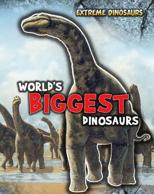 World's Biggest Dinosaurs (Extreme Dinosaurs)