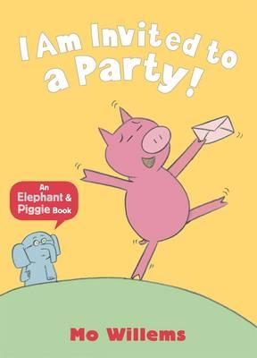 Image for I Am Invited to a Party! I Am Invited to a Party!