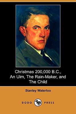 Christmas 200,000 B.c., an Ulm, the Rain-maker and the Child