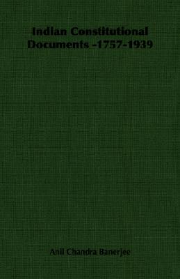 Indian Constitutional Documents, 1757-1939