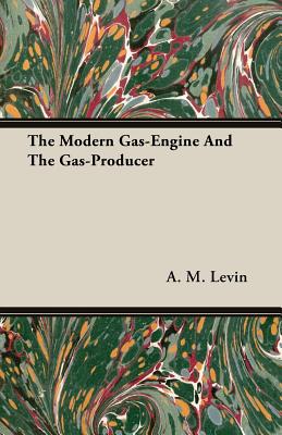 The Modern Gas-engine and the Gas-producer