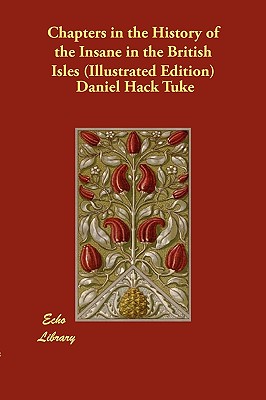 Chapters in the History of the Insane in the British Isles (Illustrated Edition)
