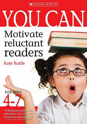 You Can Motivate Reluctant Readers for Ages 4-7 Ruttle, Kate