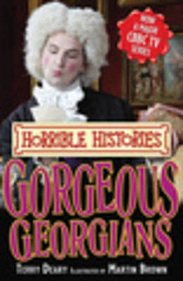 Gorgeous Georgians (Horrible Histories TV Tie-in) Deary, Terry and Brown, Martin