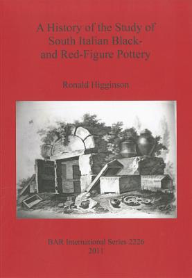 A HISTORY OF THE STUDY OF SOUTH ITALIAN BLACK- AND RED-FIGURE POTTERY