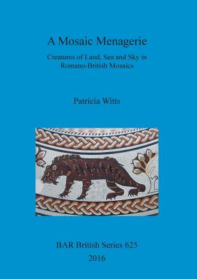 Image for A Mosaic Menagerie: Creatures of Land, Sea and Sky in Romano-British Mosaics