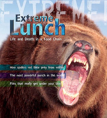 Extreme Science: Extreme Lunch!: Life and Death in the Food Chain