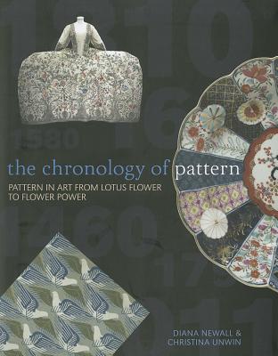 The Chronology of Pattern: Pattern in Art from Lotus Flower to Flower Power. by Diana Newall, Christina Unwin