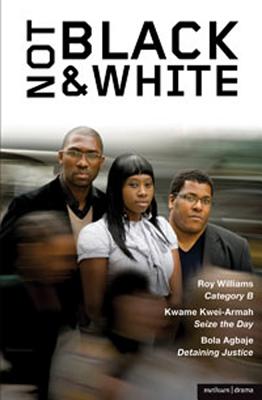 Not Black and White: Category B; Seize the Day; Detaining Justice (Play Anthologies)