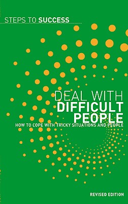 Deal With Difficult People: How To Cope With Tricky Situations And People (Steps to Success)