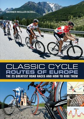 Classic Cycle Routes of Europe: The 25 greatest road cycling races and how to ride them
