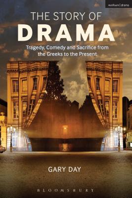 Image for The Story of Drama: Tragedy, Comedy and Sacrifice from the Greeks to the Present [Paperback] Day, Gary