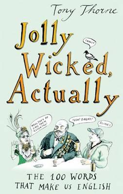 Jolly Wicked Actually; The hundred words that make us English.