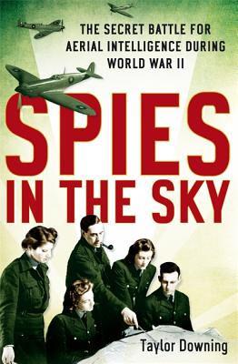 Spies in the sky: the secret battle for aerial intelligence during World War II