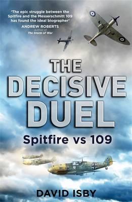 Image for Decisive Duel: Spitfire vs 109 Decisive Duel: Spitfire vs 109