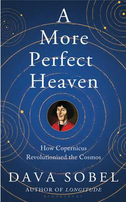 Image for A More Perfect Heaven : How Copernicus Revolutionised the Cosmos