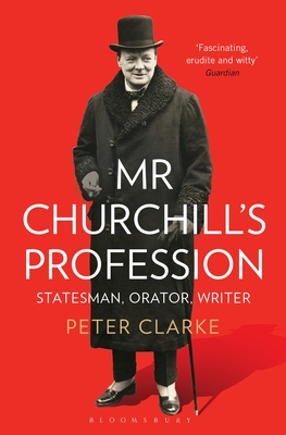 Mr Churchill's Profession: Statesman, Orator, Writer