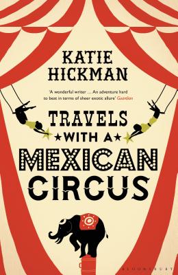 Travels with a Mexican Circus [Paperback] Hickman, Katie