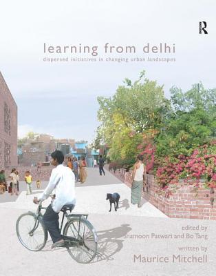 Learning from Delhi: Dispersed Initiatives in Changing Urban Landscapes