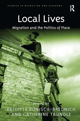 Local Lives: Migration and the Politics of Place (Studies in Migration and Diaspora)