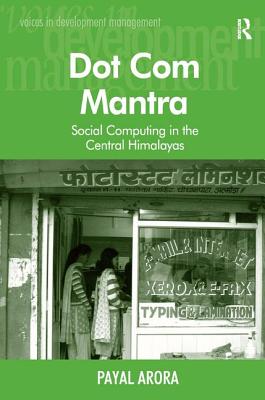 Dot Com Mantra: Social Computing in the Central Himalayas (Voices in Development Management)