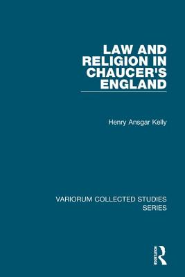 Law and Religion in Chaucer's England (Variorum Collected Studies) [Hardcover] Kelly, Henry Ansgar