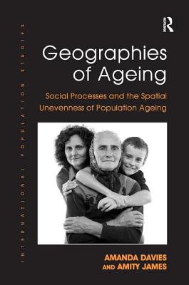 Geographies of Ageing: Social Processes and the Spatial Unevenness of Population Ageing (International Population Studies)