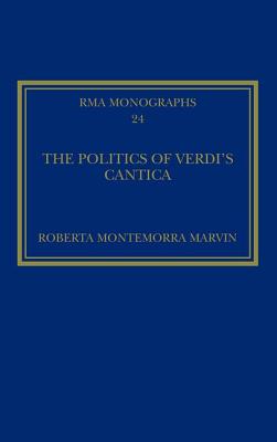 The Politics of Verdi's Cantica (Royal Musical Association Monographs)