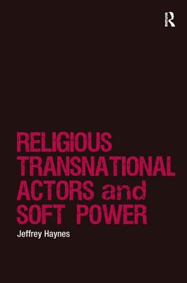 Religious Transnational Actors and Soft Power (Religion and International Security)