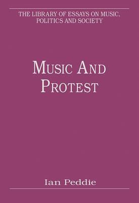 Music and Protest (The Library of Essays on Music, Politics and Society)