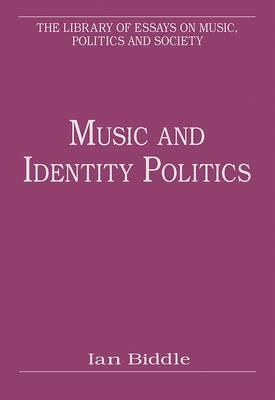 Music and Identity Politics (The Library of Essays on Music, Politics and Society)
