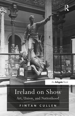 Ireland on Show: Art, Union, and Nationhood