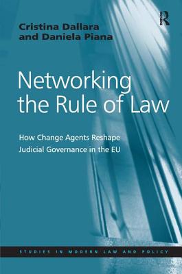 Networking the Rule of Law: How Change Agents Reshape Judicial Governance in the EU (Studies in Modern Law and Policy)