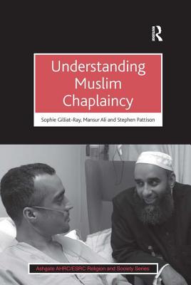 Understanding Muslim Chaplaincy (AHRC/ESRC Religion and Society Series)