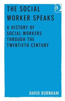The Social Worker Speaks: A History of Social Workers Through the Twentieth Century