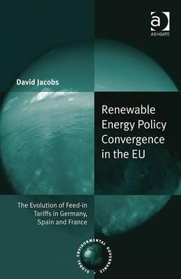Image for Renewable Energy Policy Convergence in the EU: The Evolution of Feed-in Tariffs in Germany, Spain and France (Global Environmental Governance)