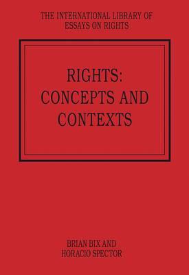 Rights: Concepts and Contexts (The International Library of Essays on Rights)