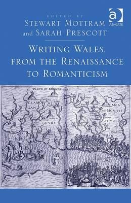 Writing Wales, from the Renaissance to Romanticism [Hardcover] Mottram, Stewart and Prescott, Sarah