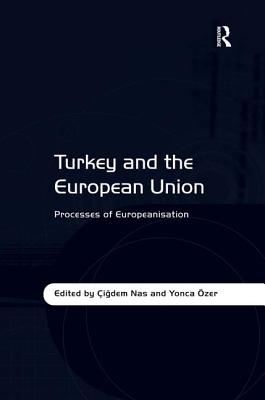 Turkey and the European Union: Processes of Europeanisation [Hardcover] zer, Yonca and Nas, igdem