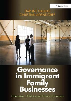 Governance in Immigrant Family Businesses: Enterprise, Ethnicity and Family Dynamics (Gower Applied Research)