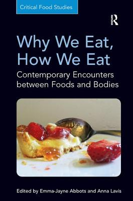 Why We Eat, How We Eat: Contemporary Encounters between Foods and Bodies (Critical Food Studies)