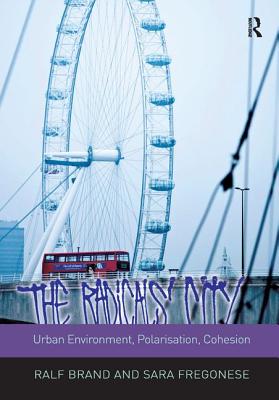 The Radicals' City: Urban Environment, Polarisation, Cohesion (Design and the Built Environment) [Hardcover] Brand, Ralf and Fregonese, Sara