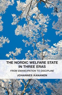 The Nordic Welfare State in Three Eras: From Emancipation to Discipline