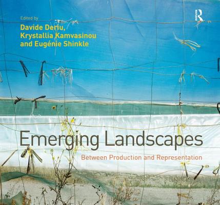 Emerging Landscapes: Between Production and Representation [Hardcover] Deriu, Davide and Kamvasinou, Krystallia