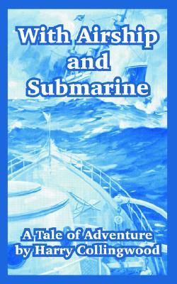 With Airship And Submarine: A Tale Of Adventure