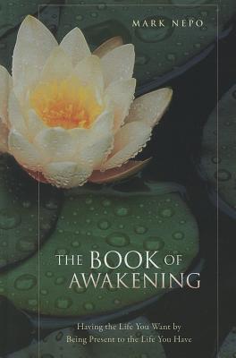 The Book of Awakening: Having the Life You Want by Being Present to the Life You Have (Thorndike Press Large Print Inspirational Series)