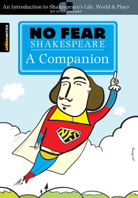 No Fear Shakespeare: A Companion: An Introduction to Shakespeare's Life, World & Plays In Plain English (Volume 20)